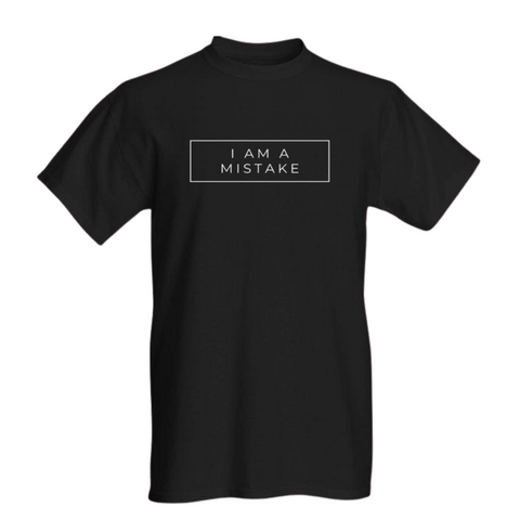 I AM A MISTAKE T-SHIRT