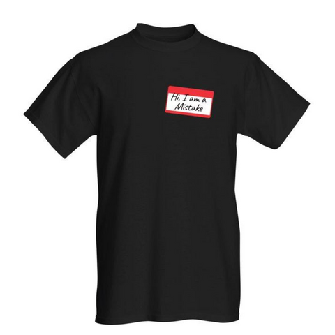 HI, I AM A MISTAKE T-SHIRT
