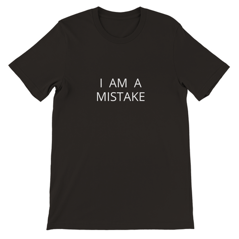 I AM A MISTAKE T-SHIRT
