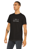 I AM A MISTAKE T-SHIRT